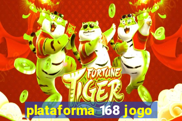 plataforma 168 jogo